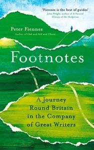 Footnotes: A Journey Round Britain in the Company of Great Writers by Peter Fiennes