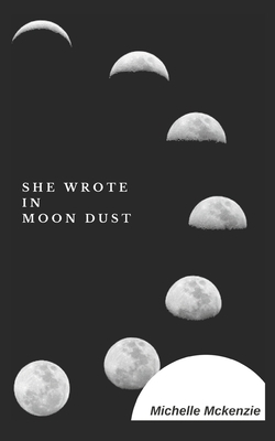 She Wrote in Moon Dust by Michelle McKenzie