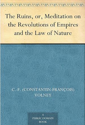The Ruins, or, Meditation on the Revolutions of Empires and the Law of Nature by Constantin-François de Chassebœuf de Volney