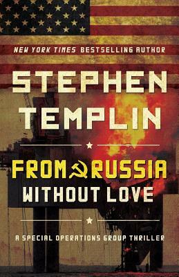 From Russia Without Love: A Special Operations Group Thriller by Stephen Templin
