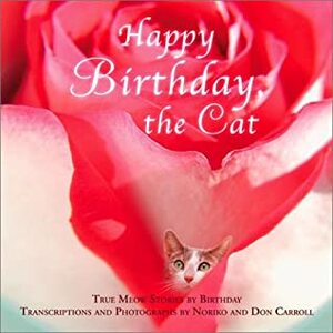 Happy Birthday, the Cat: True Meow Stories by Birthday by Noriko Carroll, Don Carroll