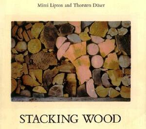 Stacking Wood by Mimi Lipton