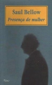 Presença de Mulher by Saul Bellow, Lia Wyler