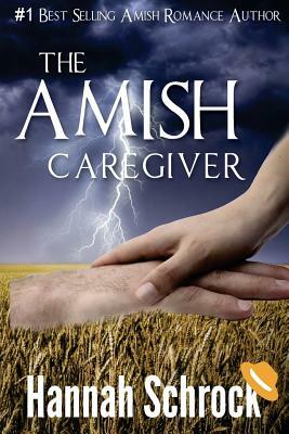 The Amish Caregiver by Hannah Schrock