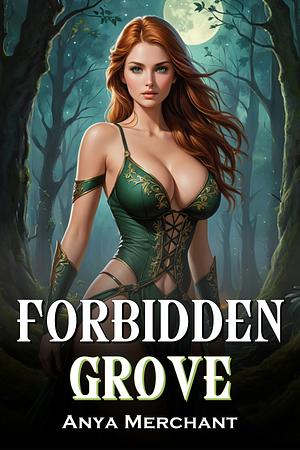 Forbidden Grove by Anya Merchant