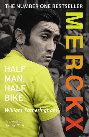 Merckx: Half Man, Half Bike by William Fotheringham