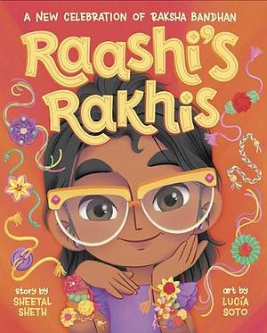 Raashi's Rakhis: A New Celebration of Raksha Bandhan by Sheetal Sheth, Lucia Soto