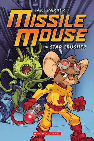 Missile Mouse: Book 1 by Jake Parker