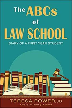 The ABCs of Law School: Diary of a First Year Student by Teresa Anne Power