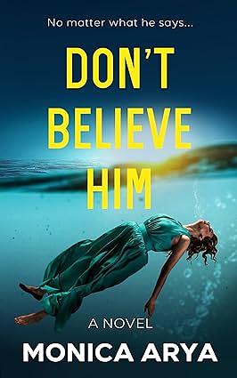 Don't Believe Him: An addictive psychological thriller with a jaw-dropping twist by Monica Arya, Monica Arya