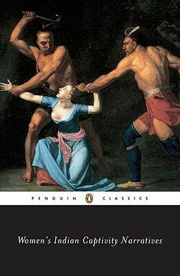 Women's Indian Captivity Narratives by Jemima Howe, Mary Jemison, Sarah F. Wakefield, Mary Kinnan, Cotton Mather, Abraham Panther, Mary Godfrey, Mary Rowlandson, Kathryn Zabelle Derounian-Stodola, Elizabeth Hanson, James E. Seaver