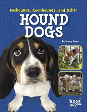 Foxhounds, Coonhounds, and Other Hound Dogs by Tammy Gagne