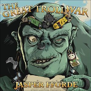 The Great Troll War by Jasper Fforde