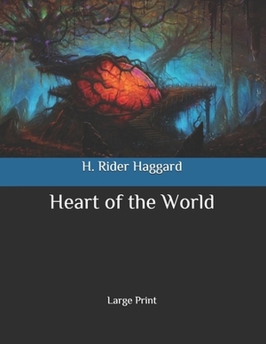 Heart of the World: Large Print by H. Rider Haggard