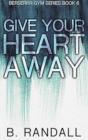 Give Your Heart Away by B. Randall