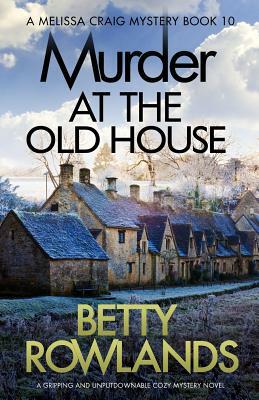 Murder at the Old House: A Gripping and Unputdownable Cozy Mystery Novel by Betty Rowlands