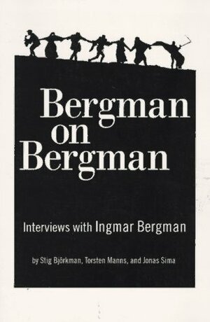 Bergman on Bergman: Interviews with Ingmar Bergman by Torsten Manns, Paul B. Austin, Ingmar Bergman, Stig Björkman, Jonas Sima