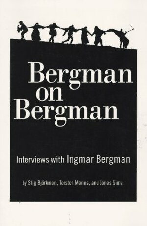 Bergman on Bergman: Interviews with Ingmar Bergman by Jonas Sima, Torsten Manns, Paul B. Austin, Ingmar Bergman, Stig Björkman