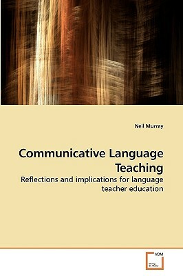 Communicative Language Teaching by Neil Murray
