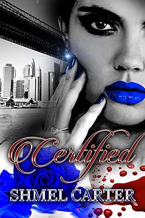 Certified: A ride or die love story by Shmel Carter