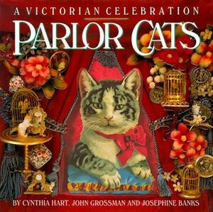 Parlor Cats: A Victorian Celebration by John Grossman, Josephine Banks, Cynthia Hart