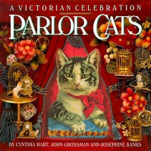 Parlor Cats: A Victorian Celebration by Cynthia Hart, Josephine Banks, John Grossman