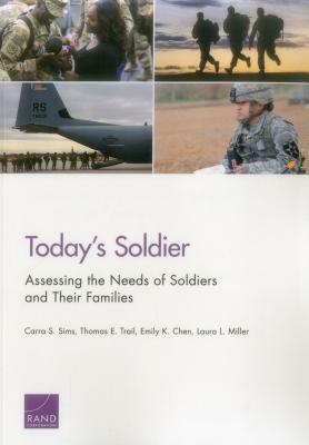 Today's Soldier: Assessing the Needs of Soldiers and Their Families by Carra S. Sims, Thomas E. Trail, Emily K. Chen