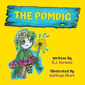 The Pomdig: The most bee-friendly tale you will ever read. by R.J. Furness, R.J. Furness, R.J. Furness