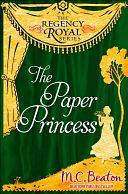 The Paper Princess: Regency Royal 13 by M.C. Beaton, Marion Chesney, Marion Chesney