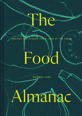 The Food Almanac: Recipes and Stories for a Year at the Table by Miranda York