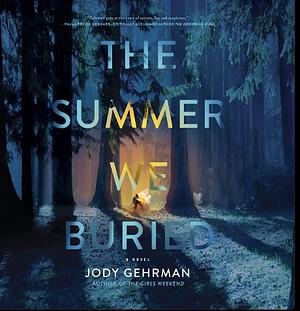 The Summer We Buried by Jody Gehrman