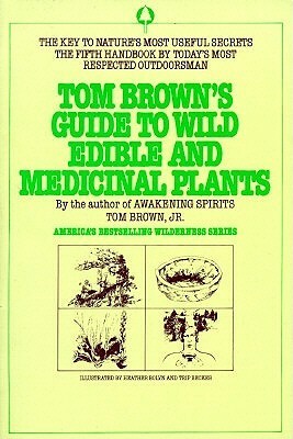 Tom Brown's Guide to Wild Edible and Medicinal Plants by Tom Brown Jr., Heather Bolyn, Trip Becker