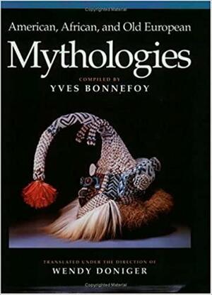 American, African, and Old European Mythologies by Yves Bonnefoy