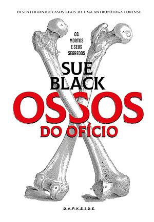 Ossos do Ofício by Sue Black