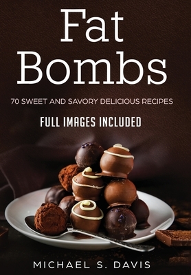 Keto Fat Bombs: 70 Sweet & Savory Recipes for Ketogenic, Paleo & Low-Carb Diets. (Easy Recipes for Healthy Eating and Fast Weight Loss by Michael S. Davis