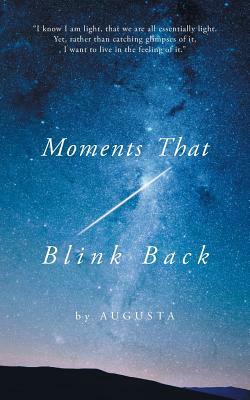 Moments That Blink Back: Tips and Triggers for Joyful Purpose by Augusta