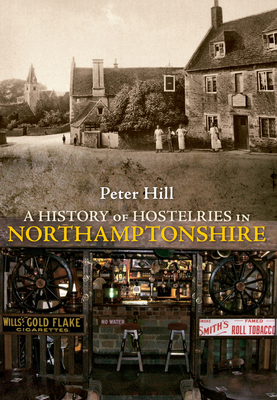 A History of Hostelries in Northamptonshire by Peter Hill