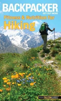 Backpacker Magazine's Fitness & Nutrition for Hiking by Molly Absolon