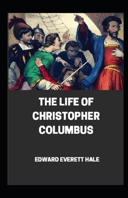 Life of Christopher Columbus Annotated by Edward Everett Hale