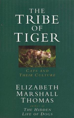 The Tribe of Tiger by Elizabeth Marshall Thomas, Elizabeth Marshall Thomas