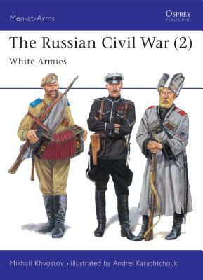 The Russian Civil War (2): White Armies by Mikhail Khvostov