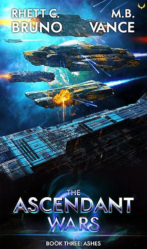 The Ascendant Wars 3: Ashes: A Military Sci-Fi Series by Rhett C. Bruno, Rhett C. Bruno, M.B. Vance