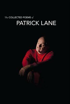 The Collected Poems of Patrick Lane by Patrick Lane