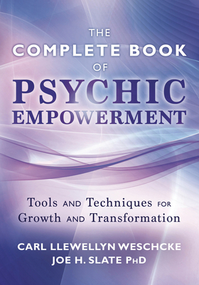 The Llewellyn Complete Book of Psychic Empowerment: A Compendium of Tools & Techniques for Growth & Transformation by Joe H. Slate, Carl Llewellyn Weschcke