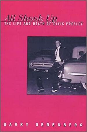All Shook Up: The Life and Death of Elvis Presley by Barry Denenberg