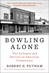 Bowling Alone: The Collapse and Revival of American Community by Robert D. Putnam