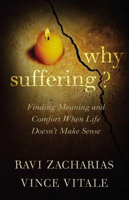 Why Suffering?: Finding Meaning and Comfort When Life Doesn't Make Sense by Ravi Zacharias, Vince Vitale