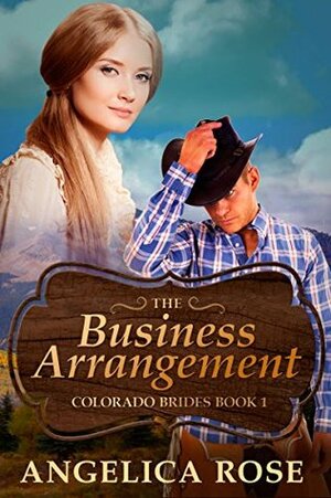 The Business Arrangement (Colorado Brides #1) by Angelica Rose