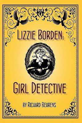 Lizzie Borden: Girl Detective by Shelley Dziedzic, Kat Koorey, Marc Reed, Richard Behrens, Stefani Koorey