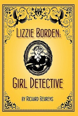 Lizzie Borden: Girl Detective by Richard Behrens, Stefani Koorey, Marc Reed, Kat Koorey, Shelley Dziedzic